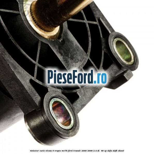 Selector cutie viteza 5 trepte MT75 Ford Transit 2000-2006 2.4 DI  90 cp D2FA, D2FB diesel