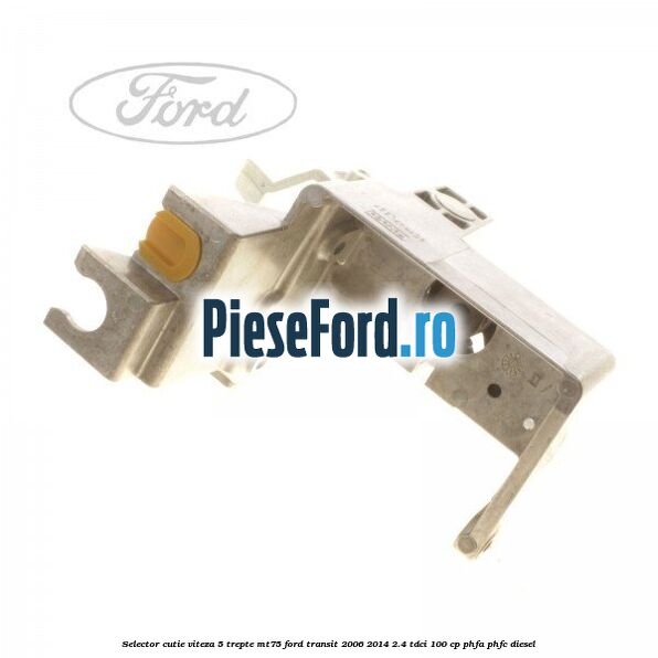 Selector cutie viteza 5 trepte MT75 Ford Transit 2006-2014 2.4 TDCi 100 cp PHFA, PHFC diesel