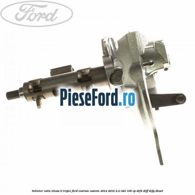 Selector cutie viteza 6 trepte Ford Tourneo Custom 2014-2018 2.2 TDCi 100 cp DRF4, DRFF, DRFG diesel