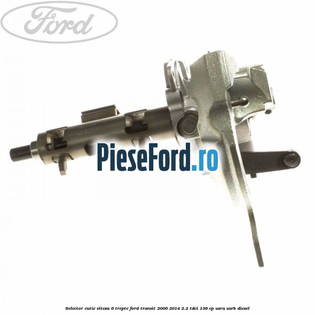 Selector cutie viteza 6 trepte Ford Transit 2006-2014 2.2 TDCi 136 cp USRA, USRB diesel