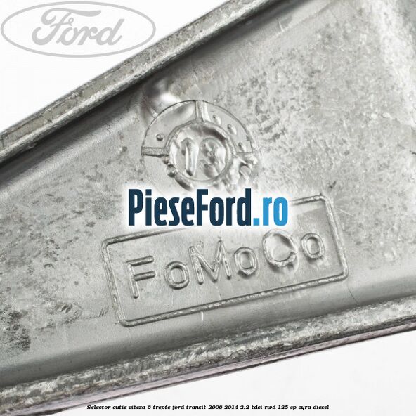 Selector cutie viteza 6 trepte Ford Transit 2006-2014 2.2 TDCi RWD 125 cp CYRA diesel