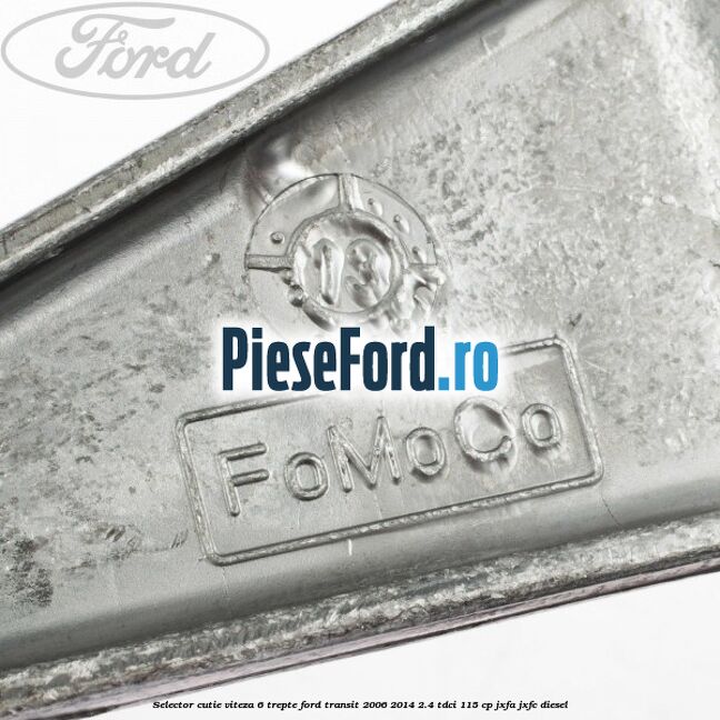 Selector cutie viteza 6 trepte Ford Transit 2006-2014 2.4 TDCi 115 cp JXFA, JXFC diesel