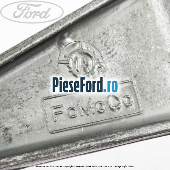 Selector cutie viteza 6 trepte Ford Transit 2006-2014 2.4 TDCi 4x4 140 cp H9FB diesel