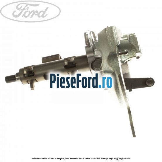 Selector cutie viteza 6 trepte Ford Transit 2014-2018 2.2 TDCi 100 cp DRF5, DRFF, DRFG diesel