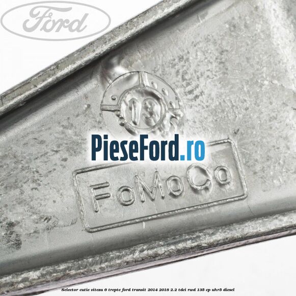 Selector cutie viteza 6 trepte Ford Transit 2014-2018 2.2 TDCi RWD 135 cp UHR5 diesel
