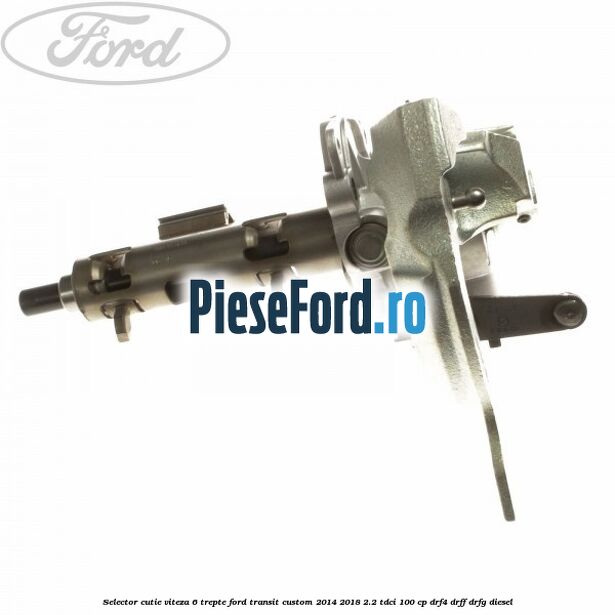 Selector cutie viteza 6 trepte Ford Transit Custom 2014-2018 2.2 TDCi 100 cp DRF4, DRFF, DRFG diesel