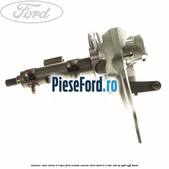 Selector cutie viteza 6 trepte Ford Transit Custom 2014-2018 2.2 TDCi 125 cp Selector cutie viteza 6 trepte Ford Transit Custom 2014-2018 2.2 TDCi 125 cp CYF4, CYFF diesel