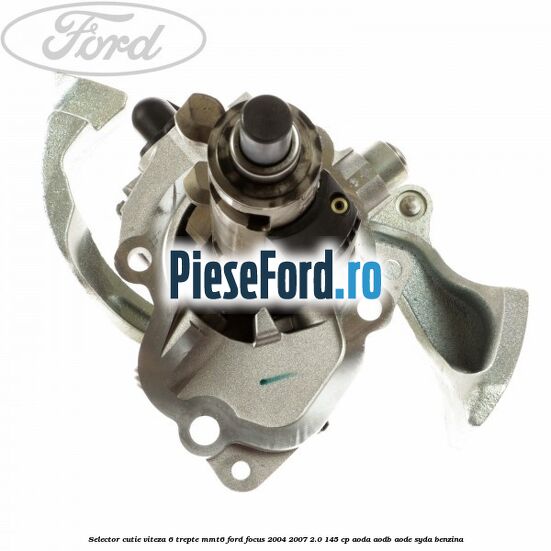Selector cutie viteza 6 trepte MMT6 Ford Focus 2004-2007 2.0 145 cp AODA, AODB, AODE, SYDA benzina