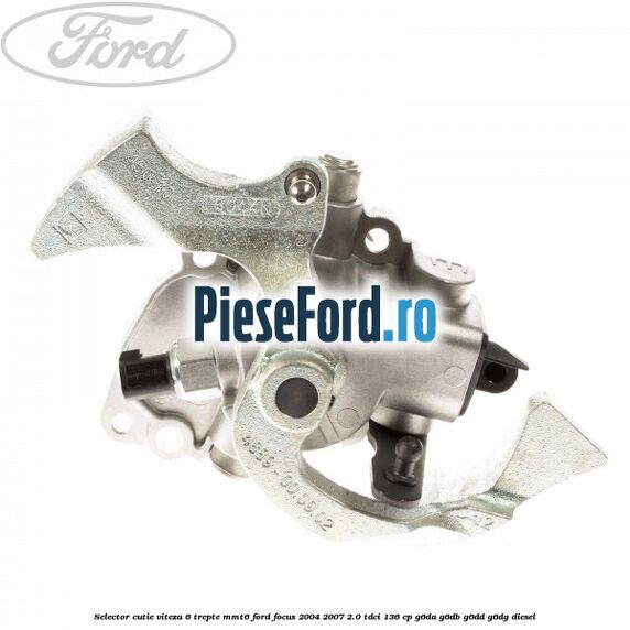 Selector cutie viteza 6 trepte MMT6 Ford Focus 2004-2007 2.0 TDCi 136 cp Selector cutie viteza 6 trepte MMT6 Ford Focus 2004-2007 2.0 TDCi 136 cp G6DA, G6DB, G6DD, G6DG diesel