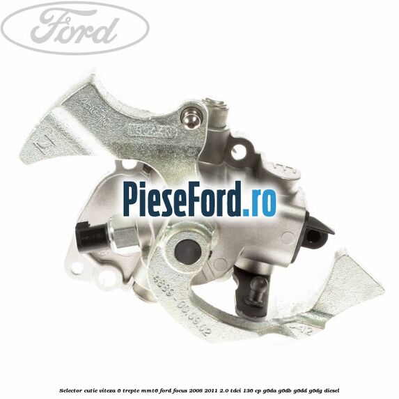 Selector cutie viteza 6 trepte MMT6 Ford Focus 2008-2011 2.0 TDCi 136 cp G6DA, G6DB, G6DD, G6DG diesel
