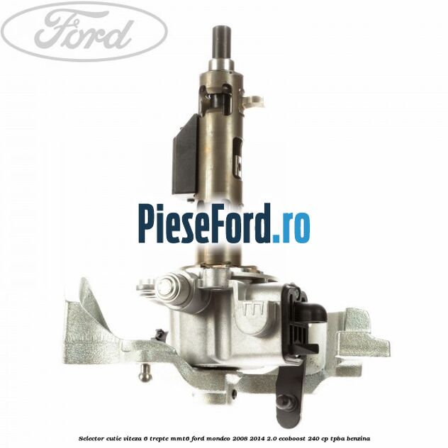 Selector cutie viteza 6 trepte MMT6 Ford Mondeo 2008-2014 2.0 EcoBoost 240 cp TPBA benzina