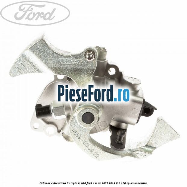 Selector cutie viteza 6 trepte MMT6 Ford S-Max 2007-2014 2.3 160 cp Selector cutie viteza 6 trepte MMT6 Ford S-Max 2007-2014 2.3 160 cp SEWA benzina