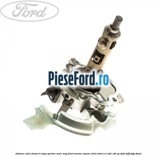Selector cutie viteza 6 trepte pornire start stop Ford Tourneo Custom 2014-2018 2.2 TDCi 100 cp