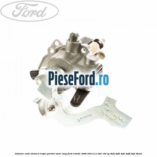 Selector cutie viteza 6 trepte pornire start stop Ford Transit 2006-2014 2.2 TDCi 100 cp DRFA, DRFB, DRFC, DRFD, DRFE diesel