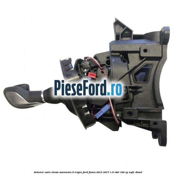 Selector cutie viteza automata 6 trepte Ford Fiesta 2013-2017 1.5 TDCi 100 cp XUJH diesel