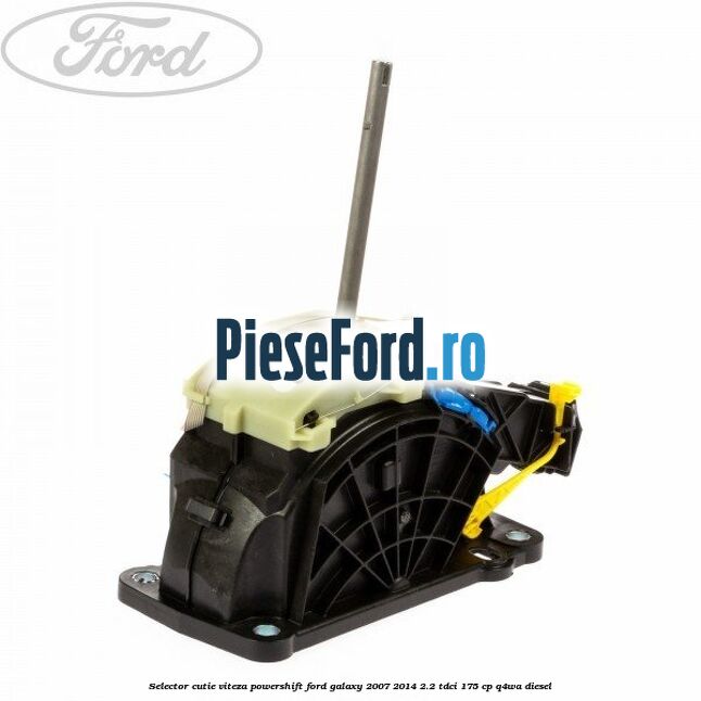 Selector cutie viteza PowerShift Ford Galaxy 2007-2014 2.2 TDCi 175 cp Selector cutie viteza PowerShift Ford Galaxy 2007-2014 2.2 TDCi 175 cp Q4WA diesel