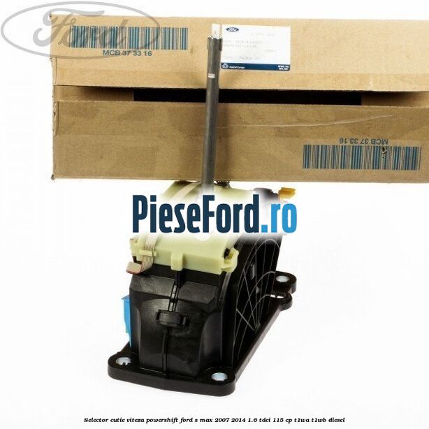 Selector cutie viteza PowerShift Ford S-Max 2007-2014 1.6 TDCi 115 cp T1WA, T1WB diesel