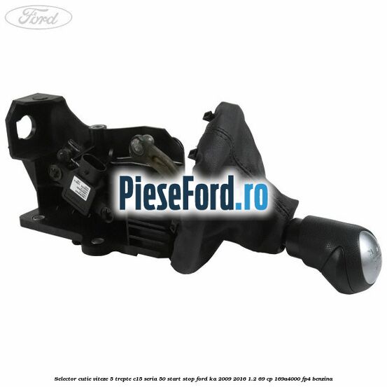 Selector cutie viteze 5 trepte C15 seria 50 start stop Ford Ka 2009-2016 1.2 69 cp 169A4000, FP4 benzina