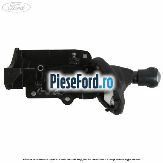 Selector cutie viteze 5 trepte C15 seria 50 start stop Ford Ka 2009-2016 1.2 69 cp 169A4000, FP4 benzina