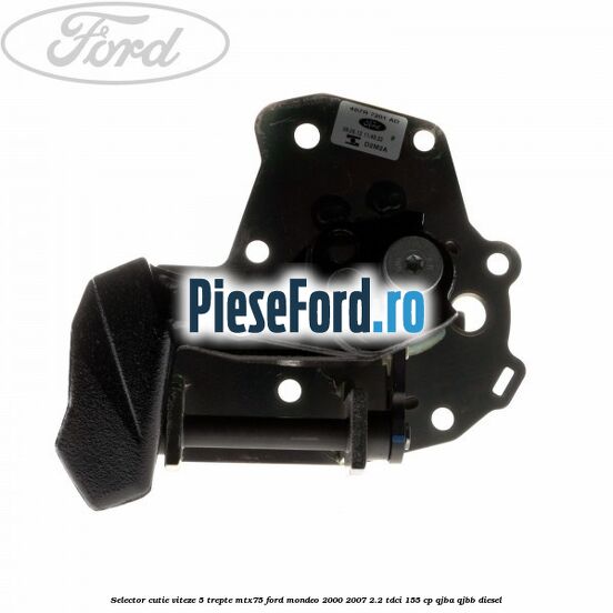 Selector cutie viteze 5 trepte MTX75 Ford Mondeo 2000-2007 2.2 TDCi 155 cp QJBA, QJBB diesel