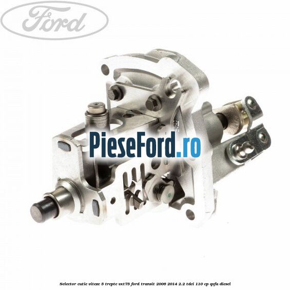 Selector cutie viteze 5 trepte VXT75 Ford Transit 2006-2014 2.2 TDCi 110 cp QVFA diesel