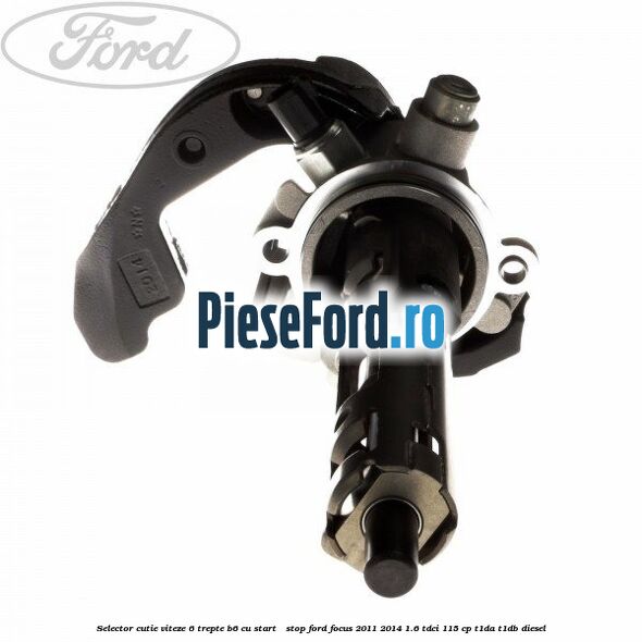 Selector cutie viteze 6 trepte B6 cu start - stop Ford Focus 2011-2014 1.6 TDCi 115 cp T1DA, T1DB diesel