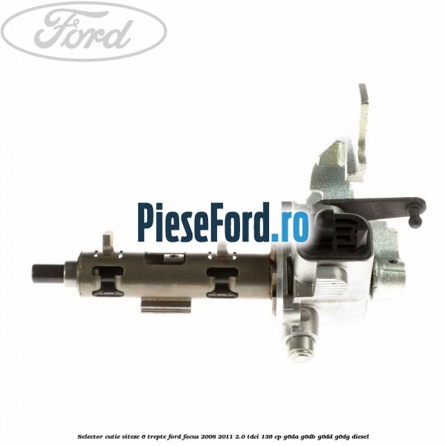 Selector cutie viteze 6 trepte Ford Focus 2008-2011 2.0 TDCi 136 cp G6DA, G6DB, G6DD, G6DG diesel