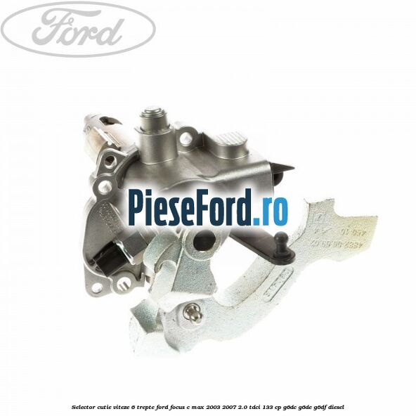 Selector cutie viteze 6 trepte Ford Focus C-Max 2003-2007 2.0 TDCi 133 cp G6DC, G6DE, G6DF diesel