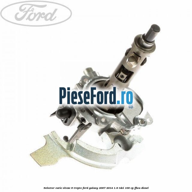 Selector cutie viteze 6 trepte Ford Galaxy 2007-2014 1.8 TDCi 100 cp Selector cutie viteze 6 trepte Ford Galaxy 2007-2014 1.8 TDCi 100 cp FFWA diesel
