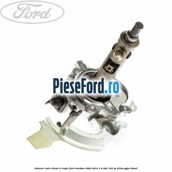 Selector cutie viteze 6 trepte Ford Mondeo 2008-2014 1.8 TDCi 125 cp Selector cutie viteze 6 trepte Ford Mondeo 2008-2014 1.8 TDCi 125 cp KHBA, QYBA diesel