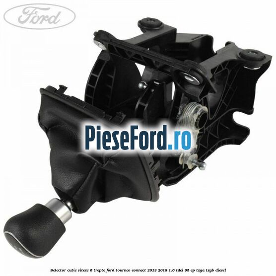 Selector cutie viteze 6 trepte Ford Tourneo Connect 2013-2018 1.6 TDCi 95 cp TZGA, TZGB diesel