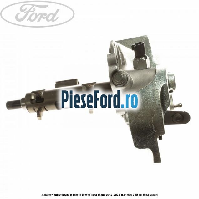 Selector cutie viteze 6 trepte MMT6 Ford Focus 2011-2014 2.0 TDCi 163 cp TXDB diesel