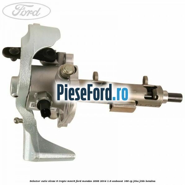 Selector cutie viteze 6 trepte MMT6 Ford Mondeo 2008-2014 1.6 EcoBoost 160 cp Selector cutie viteze 6 trepte MMT6 Ford Mondeo 2008-2014 1.6 EcoBoost 160 cp JTBA, JTBB benzina