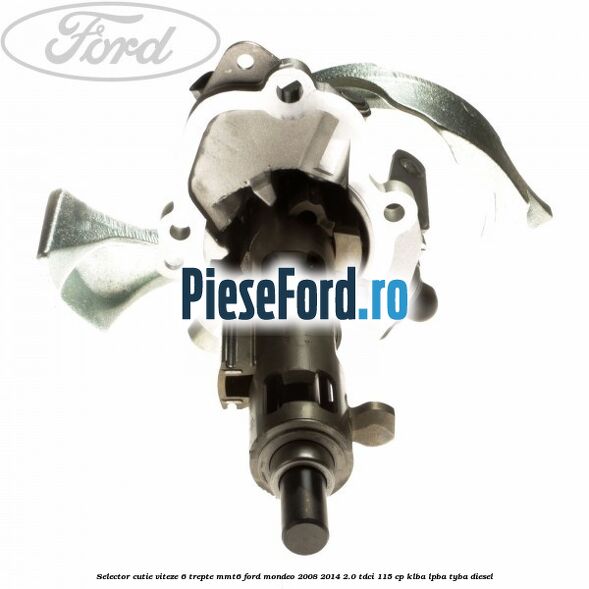Selector cutie viteze 6 trepte MMT6 Ford Mondeo 2008-2014 2.0 TDCi 115 cp KLBA, LPBA, TYBA diesel