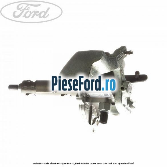 Selector cutie viteze 6 trepte MMT6 Ford Mondeo 2008-2014 2.0 TDCi 130 cp AZBA diesel