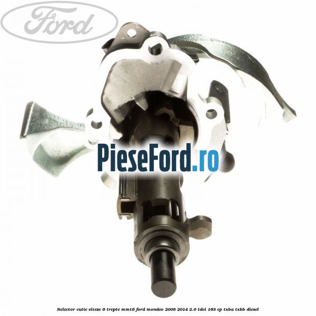 Selector cutie viteze 6 trepte MMT6 Ford Mondeo 2008-2014 2.0 TDCi 163 cp Selector cutie viteze 6 trepte MMT6 Ford Mondeo 2008-2014 2.0 TDCi 163 cp TXBA, TXBB diesel