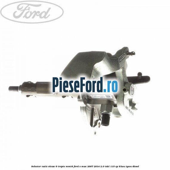 Selector cutie viteze 6 trepte MMT6 Ford S-Max 2007-2014 2.0 TDCi 115 cp KLWA, TYWA diesel