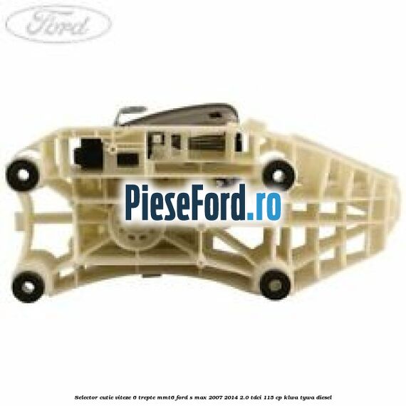Selector cutie viteze 6 trepte MMT6 Ford S-Max 2007-2014 2.0 TDCi 115 cp KLWA, TYWA diesel