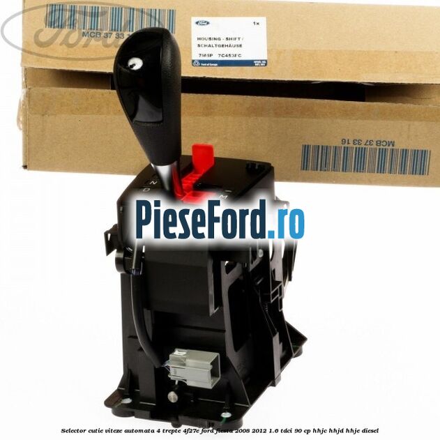 Selector cutie viteze automata 4 trepte 4F27E Ford Fiesta 2008-2012 1.6 TDCi 90 cp Selector cutie viteze automata 4 trepte 4F27E Ford Fiesta 2008-2012 1.6 TDCi 90 cp HHJC, HHJD, HHJE diesel