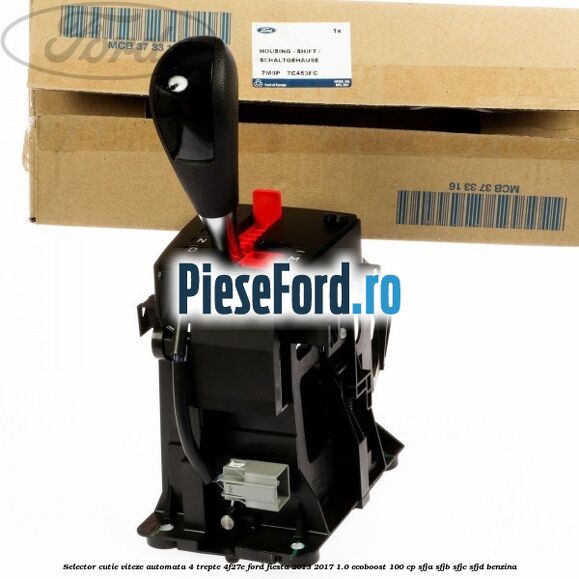 Selector cutie viteze automata 4 trepte 4F27E Ford Fiesta 2013-2017 1.0 EcoBoost 100 cp SFJA, SFJB, SFJC, SFJD benzina