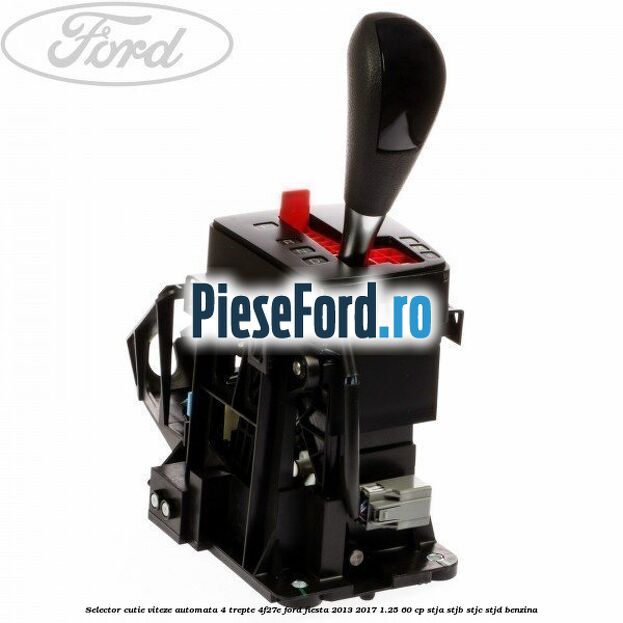 Selector cutie viteze automata 4 trepte 4F27E Ford Fiesta 2013-2017 1.25 60 cp STJA, STJB, STJC, STJD benzina