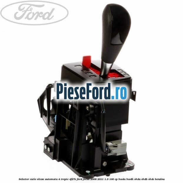 Selector cutie viteze automata 4 trepte 4F27E Ford Focus 2008-2011 1.6 100 cp HWDA, HWDB, SHDA, SHDB, SHDC benzina