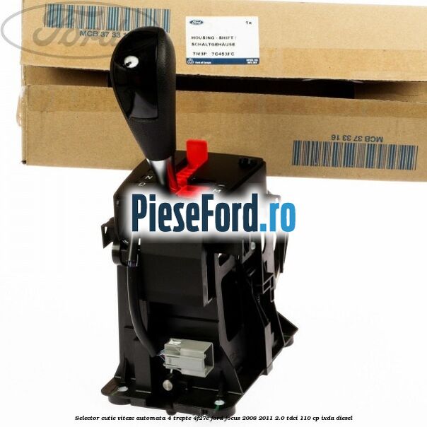 Selector cutie viteze automata 4 trepte 4F27E Ford Focus 2008-2011 2.0 TDCi 110 cp Selector cutie viteze automata 4 trepte 4F27E Ford Focus 2008-2011 2.0 TDCi 110 cp IXDA diesel