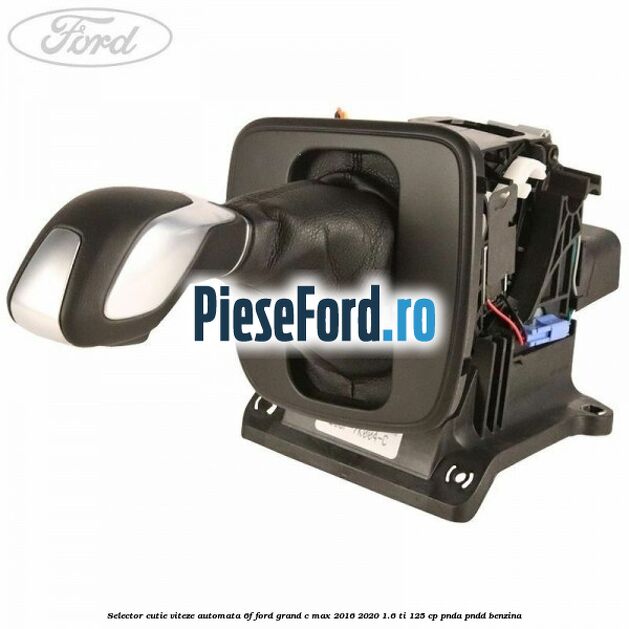 Selector cutie viteze automata 6F Ford Grand C-Max 2016-2020 1.6 Ti 125 cp PNDA, PNDD benzina