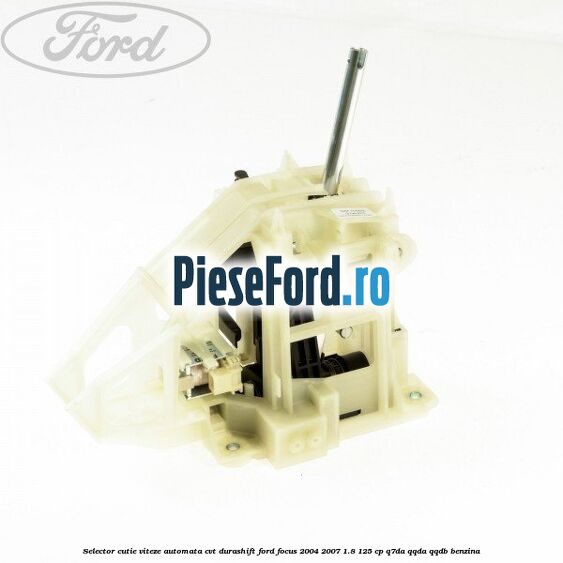 Selector cutie viteze automata CVT Durashift Ford Focus 2004-2007 1.8 125 cp Q7DA, QQDA, QQDB benzina