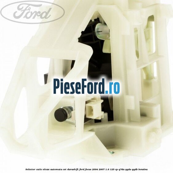 Selector cutie viteze automata CVT Durashift Ford Focus 2004-2007 1.8 125 cp Q7DA, QQDA, QQDB benzina