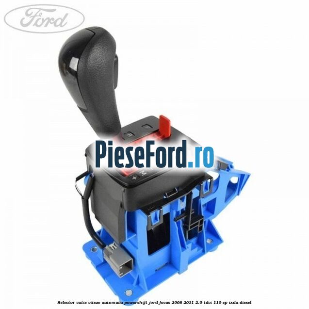 Selector cutie viteze automata Powershift Ford Focus 2008-2011 2.0 TDCi 110 cp IXDA diesel