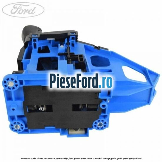 Selector cutie viteze automata Powershift Ford Focus 2008-2011 2.0 TDCi 136 cp G6DA, G6DB, G6DD, G6DG diesel