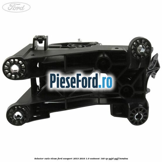 Selector cutie viteze Ford EcoSport 2013-2018 1.0 EcoBoost 140 cp Selector cutie viteze Ford EcoSport 2013-2018 1.0 EcoBoost 140 cp YYJD, YYJF benzina