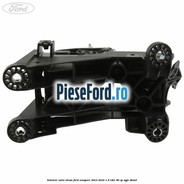 Selector cutie viteze Ford EcoSport 2013-2018 1.5 TDCi 90 cp UGJE diesel
